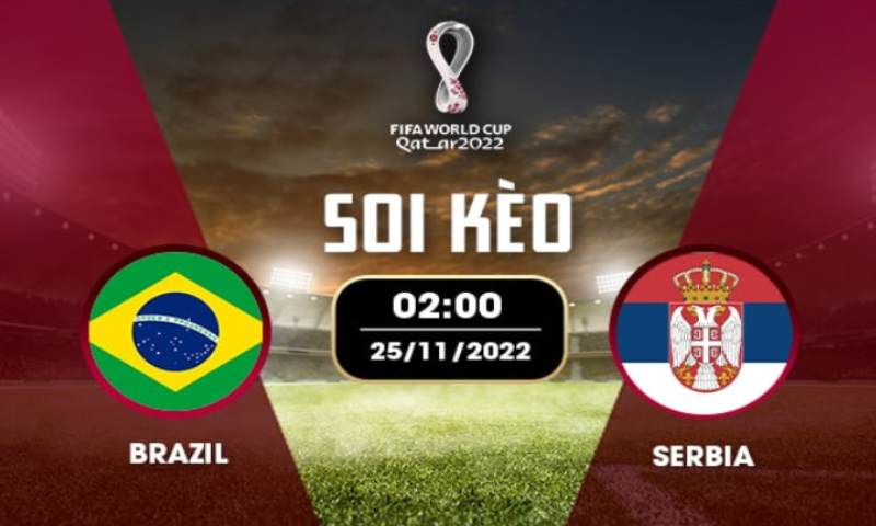 Soi kèo trận đấu Brazil vs Serbia ngày 28/11/2022